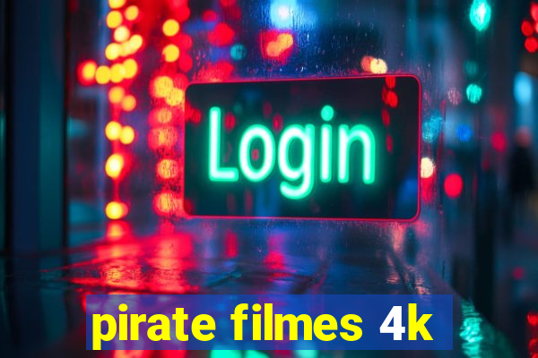 pirate filmes 4k